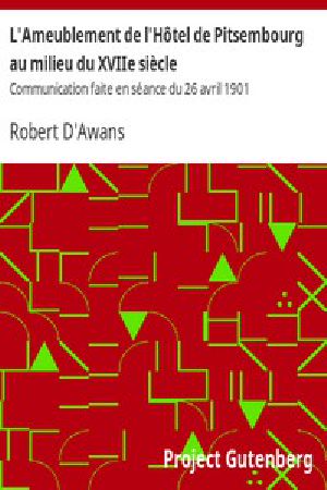 [Gutenberg 11586] • L'Ameublement de l'Hôtel de Pitsembourg au milieu du XVIIe siècle / Communication faite en séance du 26 avril 1901